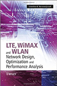 LTE, WiMAX and WLAN Network Design, Optimization and Performance Analysis"